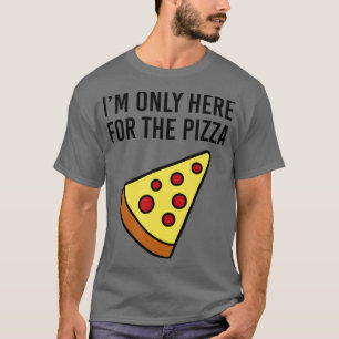 Ich bin nur hier für Pizza Feinschmecker Funny T-Shirt
