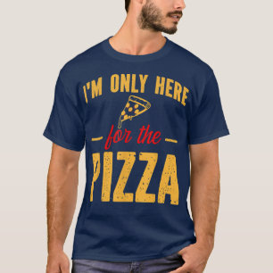 Ich bin nur hier für Pizza Funny Feinschmecker Piz T-Shirt