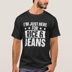 Ich bin nur hier für Reis & Bohnen Lustiger Reis T-Shirt