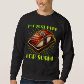 Ich bin nur hier für Sushi Sweatshirt (Vorderseite)