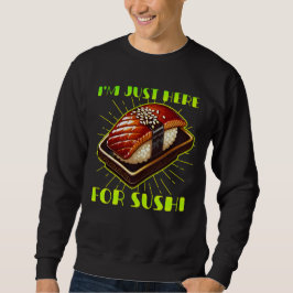 Ich bin nur hier für Sushi Sweatshirt