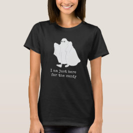 Ich bin nur hier für Süßigkeiten T - Shirt