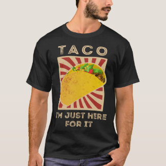 Ich bin nur hier für Taco T-Shirt