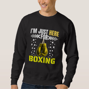 Ich bin nur hier fürs Boxen Sweatshirt