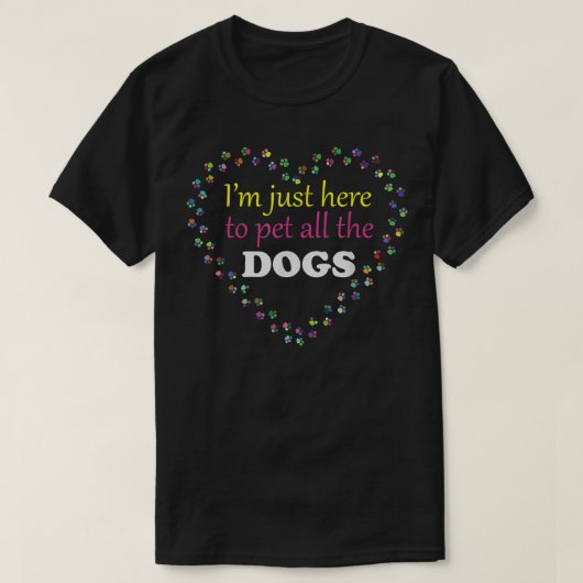 Ich bin nur hier, um all die Hunde zu füttern lust T-Shirt (Design vorne)