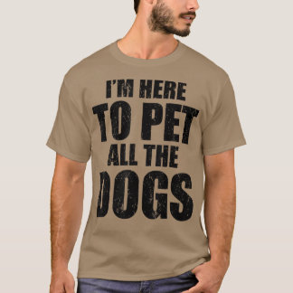 Ich bin nur hier, um all die Hunde zu pflücken Fun T-Shirt