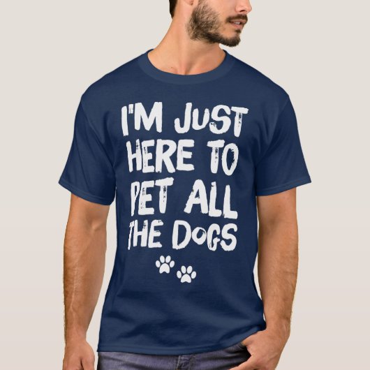 Ich bin nur hier, um alle Hunde zu bestellen T-Shirt (Vorderseite)