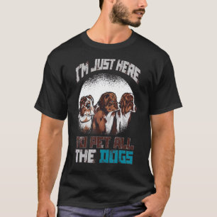 Ich bin nur hier, um alle Hunde zu pflücken T-Shirt