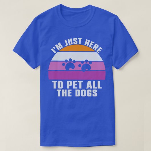 Ich bin nur hier, um alle Hunde zu pflücken T-Shirt (Design vorne)