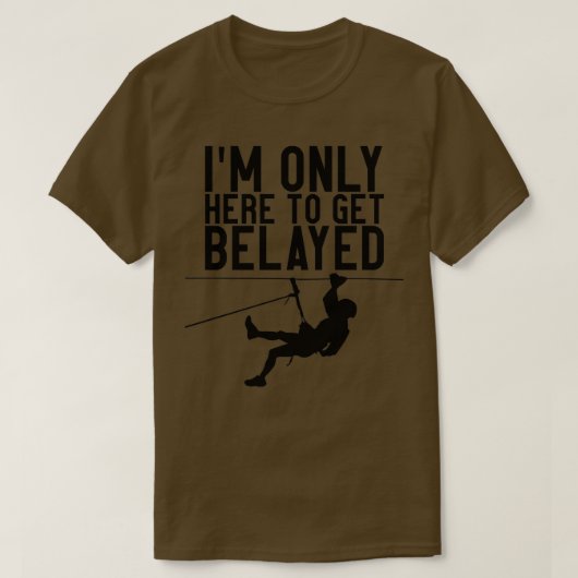Ich bin nur hier, um belayed zu werden T-Shirt (Design vorne)
