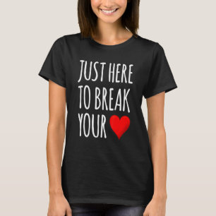 Ich bin nur hier, um dein Herz zu brechen Valenti T-Shirt