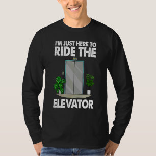 Ich bin nur hier, um den Aufzug zu fahren Frauena T-Shirt