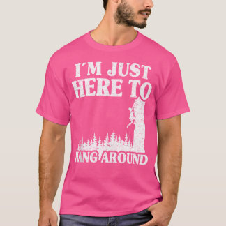 Ich bin nur hier, um den Berg Climber Rock zu umge T-Shirt