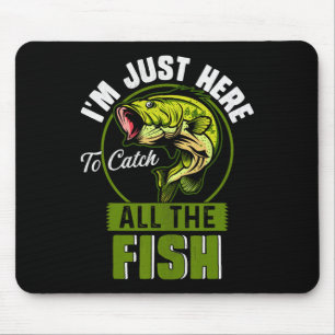 Ich bin nur hier, um den ganzen Fischfang zu fange Mousepad