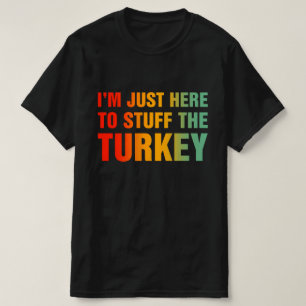 Ich bin nur hier, um den Truthahn zu stopfen Lusti T-Shirt