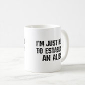 Ich bin nur hier, um ein Alibi aufzubauen Kaffeetasse (VorderseiteRechts)