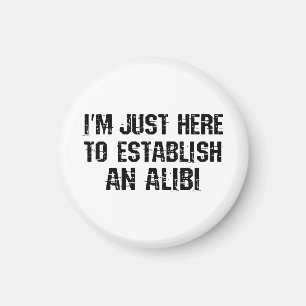 Ich bin nur hier, um ein Alibi aufzubauen Magnet