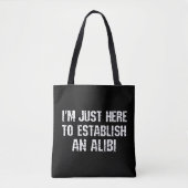 Ich bin nur hier, um ein Alibi aufzubauen Tasche (Vorderseite)