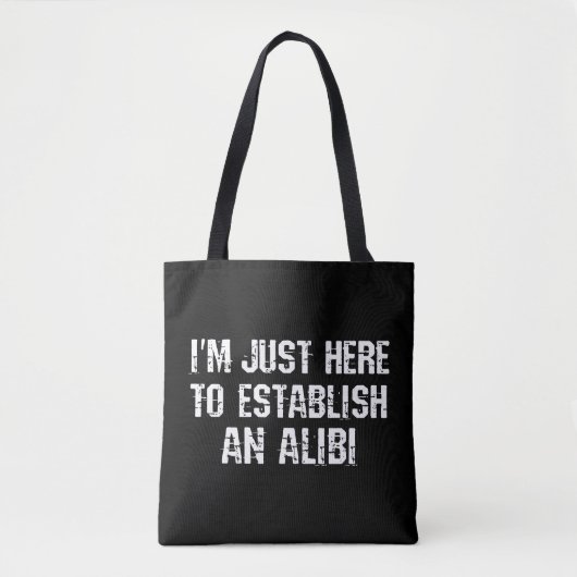 Ich bin nur hier, um ein Alibi aufzubauen Tasche (Vorderseite)