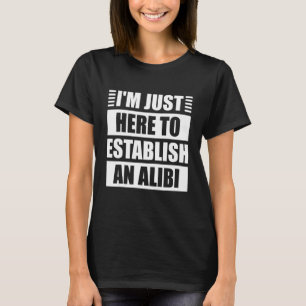 Ich bin nur hier, um ein Alibi-wahres Verbrechen z T-Shirt