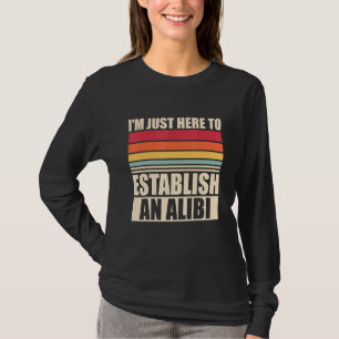 Ich bin nur hier, um ein Alibi-wahres Verbrechen z T-Shirt