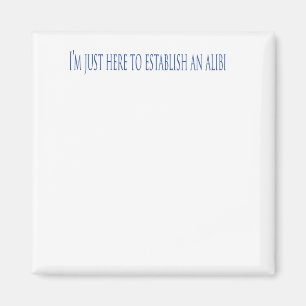 Ich bin nur hier, um ein Alibi zu gründen Magnet