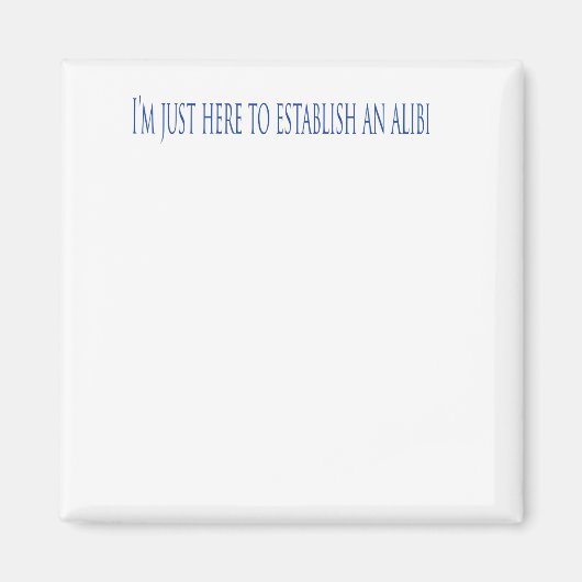 Ich bin nur hier, um ein Alibi zu gründen Magnet (Vorne)