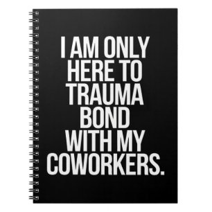 Ich bin nur hier, um eine Trauma-Bindung mit meine Notizblock