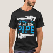 Ich bin nur hier, um einen Pipe Klempner zu legen, T-Shirt (Vorderseite)