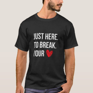 Ich bin nur hier, um Ihr Herz frisch Valentine zu T-Shirt