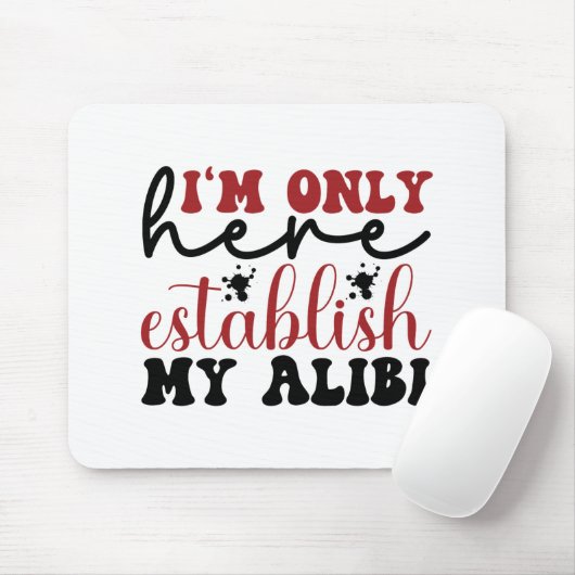 Ich bin nur hier, um mein Alibi zu etablieren Mousepad (Mit Mouse)