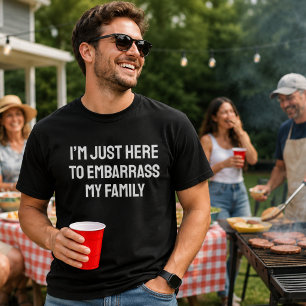 Ich bin nur hier, um meine Familie in Verlegenheit T-Shirt