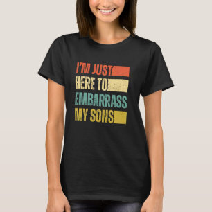 Ich bin nur hier, um meine Söhne in Verlegenheit z T-Shirt