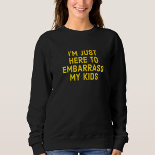 Ich bin nur hier, um meinen Kindervatertag zu verb Sweatshirt