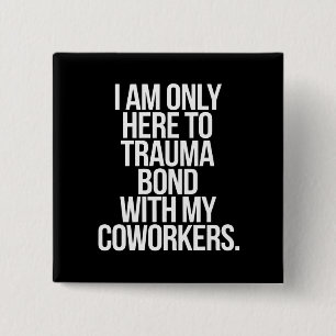 Ich bin nur hier, um mich mit meinen Mitarbeitern  Button