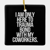 Ich bin nur hier, um mich mit meinen Mitarbeitern  Keramikornament (Vorderseite)