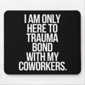 Ich bin nur hier, um mich mit meinen Mitarbeitern Mousepad (Vorne)
