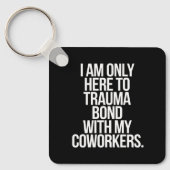 Ich bin nur hier, um mich mit meinen Mitarbeitern Schlüsselanhänger (Vorderseite)