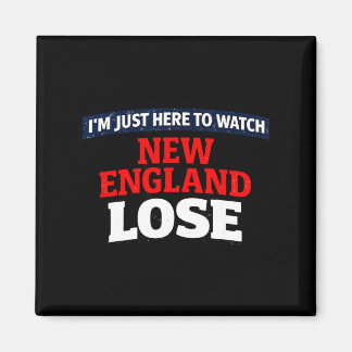 Ich bin nur hier um New England verlieren zu sehen Magnet