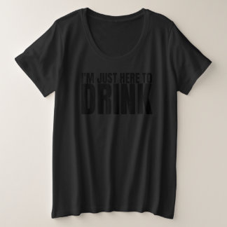 Ich bin nur hier, um Trink-Trink-Squad-Junggeselle Große Größe T-Shirt