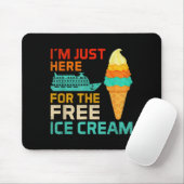 Ich bin nur hier wegen dem Eis Lustige Kreuzfahrt- Mousepad (Mit Mouse)
