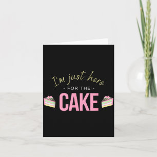 Ich bin nur hier wegen dem Kuchen Ich Lustige Sark Karte
