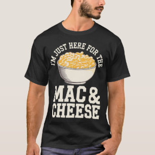 Ich bin nur hier wegen dem Mac And Cheese Makkaron T-Shirt