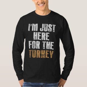 Ich bin nur hier wegen dem Truthahnbein & Essen  E T-Shirt