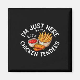 Ich bin nur hier wegen den Chicken Tenders Fried C Magnet
