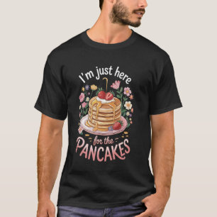 Ich bin nur hier wegen der Pfannkuchen T-Shirt