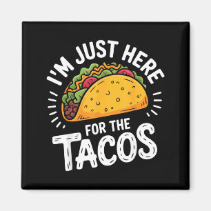 Ich bin nur hier wegen der Tacos Magnet