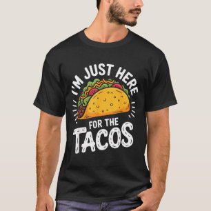 Ich bin nur hier wegen der Tacos T-Shirt