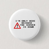 Ich bin nur hier, weil der Server unten ist Button (Vorderseite)