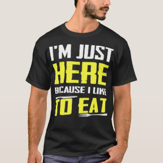 Ich bin nur hier, weil ich gerne Food-Liebhaber es T-Shirt
